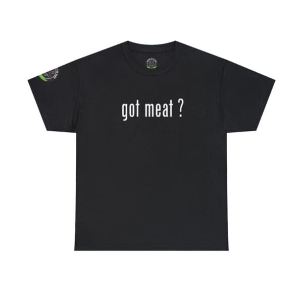 Black "got meat ?" t-shirt featuring white text on the front, ideal for food enthusiasts, with a small circular logo on the right sleeve.